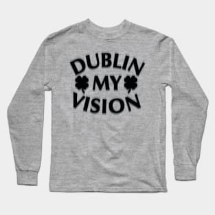 Funny St. Patrick's Day Dublin my vision beer drunk Long Sleeve T-Shirt